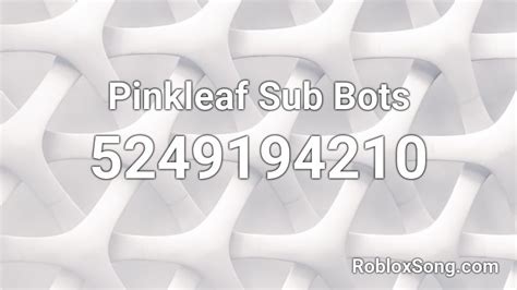 Pinkleaf Sub Bots Roblox Id Roblox Music Codes