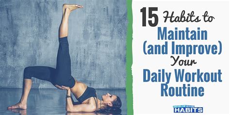 15 Habits To Maintain And Improve Your Daily Workout Routine