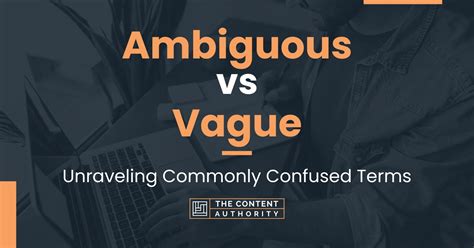 Ambiguous Vs Vague Unraveling Commonly Confused Terms