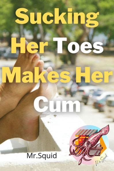 Sucking Her Toes Makes Her Cum By Mrsquid Ebook Barnes And Noble®