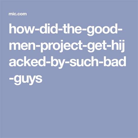How Did The Good Men Project Get Hijacked By Such Bad Guys Bad Guy The Better Man Project
