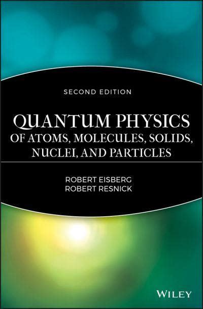 Quantum Physics Of Atoms Molecules Solids Nuclei And Particles