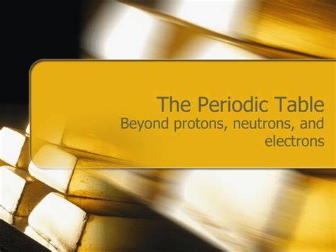 The Periodic Table Beyond Protons Neutrons And Electrons