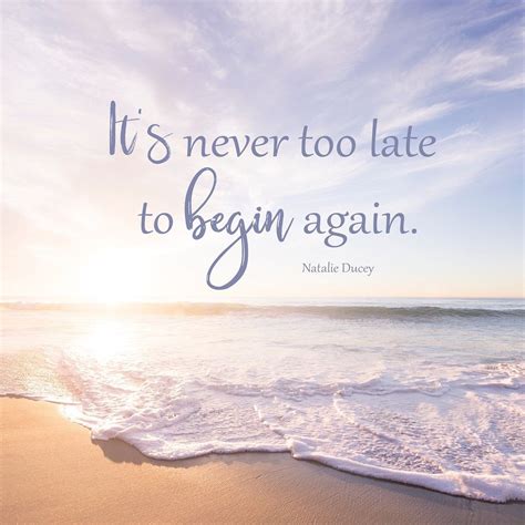 Its Never Too Late To Begin Again ️ Too Late Quotes Never Too Late