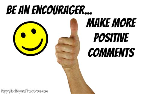 Be An Encouragermake More Positive Comments Happy Healthy And Prosperous