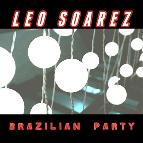 Brazilian Party Leo Soarez Mp3 Buy Full Tracklist