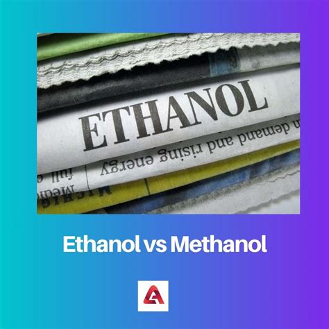 Ethanol Vs Methanol Difference And Comparison