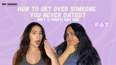 How To Get Over Someone You Never Dated Juicy And Honest Girl Talk