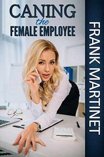 Caning The Female Employee Strict Discipline In The Workplace By Frank Martinet Goodreads