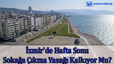 İzmirde Hafta Sonu Sokağa Çıkma Yasağı Kalkıyor Mu 2021