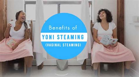 Benefits Of Yoni Steam Vaginal Steaming Healthtostyle