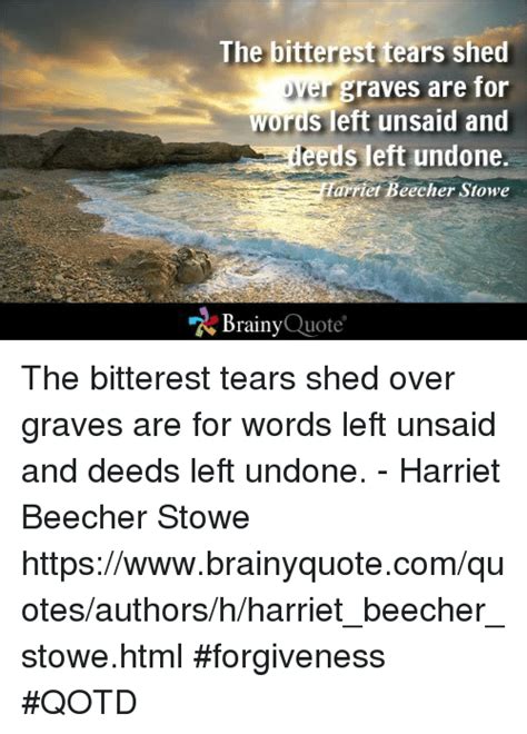 The Bitterest Tears Shed Graves Are For Words Left Unsaid And Eeds Left
