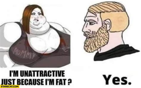 Fat Girl Im Unattractive Just Because Im Fat Man Yes Starecat Com