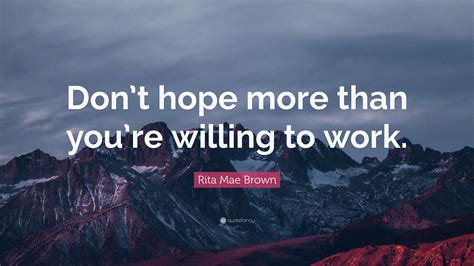 Rita Mae Brown Quote Dont Hope More Than Youre Willing