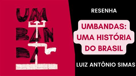 Umbandas uma história do Brasil de Luiz Antônio Simas YouTube