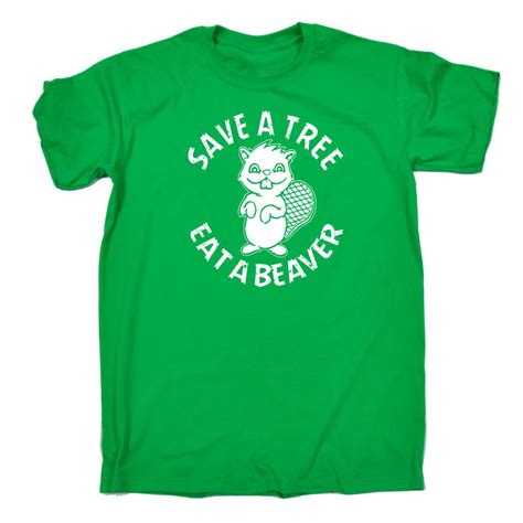 Funny T Shirt Save A Tree Eat A Beaver Adult Naughty Rude Birthday T Shirt Ebay