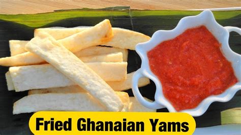 How To Fry The Best Ghana Yam Youtube