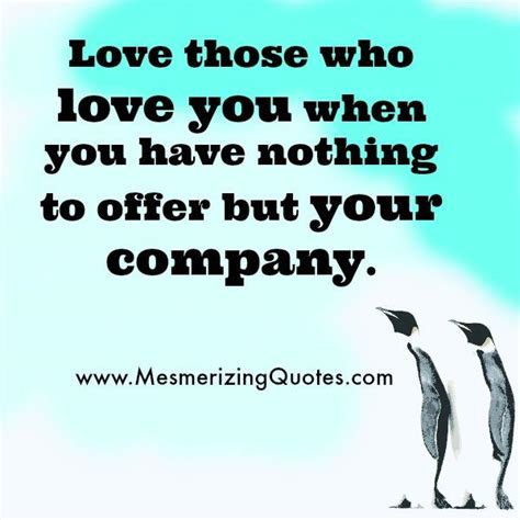 Love Those Who Love You When You Have Nothing To Offer Mesmerizing Quotes