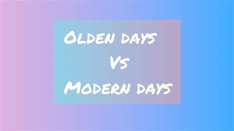 Olden Days Vs Modern Days Youtube
