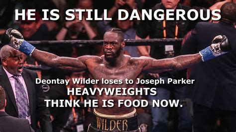 Deontay Wilder Loses To Joseph Parker He Is Still Dangerous But