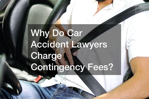 Why Do Car Accident Lawyers Charge Contingency Fees Legal Fees