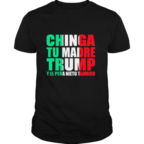 Kingteeshops Chinga Tu Madre Trump Y El Pena Nieto Tambien Shirt