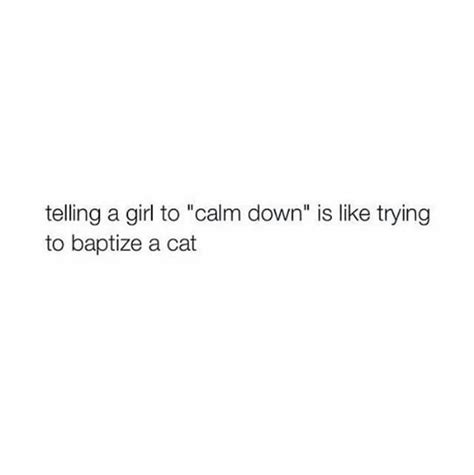 Telling A Girl To Calm Down Funny Quotes Calm Down Quotes