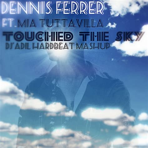 Stream Dennis Ferrer Ft Mia Tuttavilla Touched The Sky Djadil