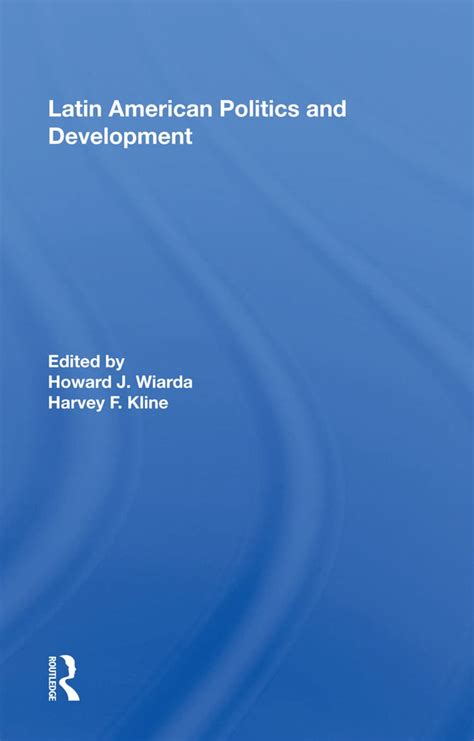 Latin American Politics And Development Fifth Edition Wiarda Howard