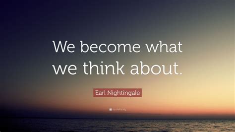 Earl Nightingale Quote We Become What We Think About 24 Wallpapers