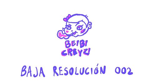 Baja ResoluciÓn Podcast 002 Entrevista A Beibi Creyzi Youtube