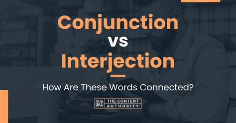 Conjunction Vs Interjection How Are These Words Connected