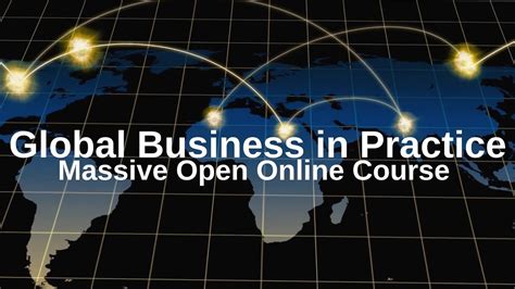 Global Business In Practice Massive Open Online Course Mooc Youtube