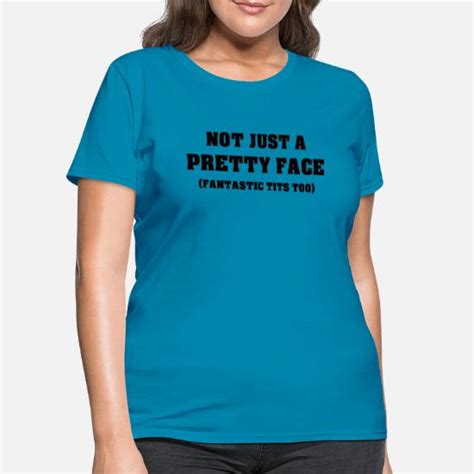 Not Just A Pretty Face Fantastic Tits Too Womens T Shirt Spreadshirt