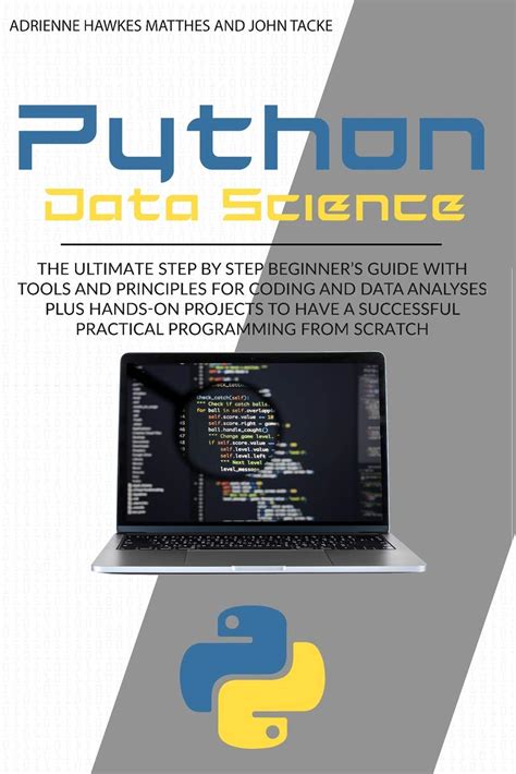 Buy Python Data Science The Ultimate Step By Step Beginner S Guide With Tools And Principles
