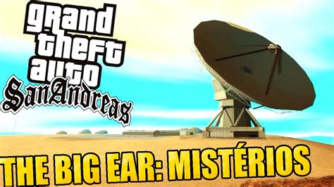 THE BIG EAR: UM DOS LUGARES MAIS MISTERIOSOS - GTA SAN ANDREAS - YouTube