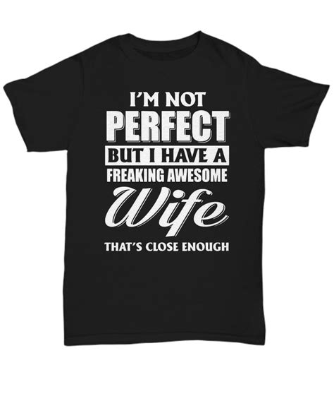 Funny Husband T Shirt Funny Shirt For Husband I M Not Perfect But I Have A Freaking Awesome