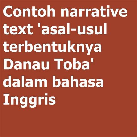 contoh narrative text ‘asal usul terbentuknya danau toba dalam bahasa inggris examples
