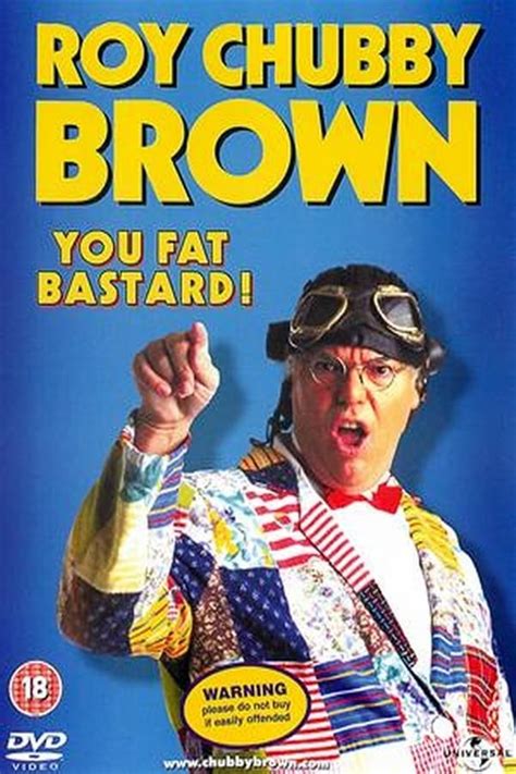 songs from roy chubby brown you fat bastard