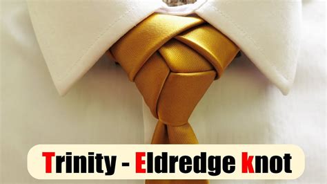 How To Tie A Tie Trinity Eldredge Knot Youtube