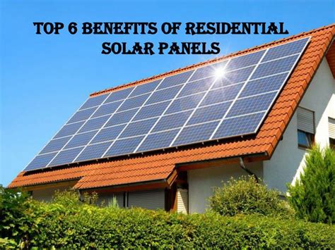 Ppt Top 6 Benefits Of Residential Solar Panels Powerpoint