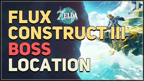 Flux Construct 3 Boss Location Legend Of Zelda Tears Of The Kingdom