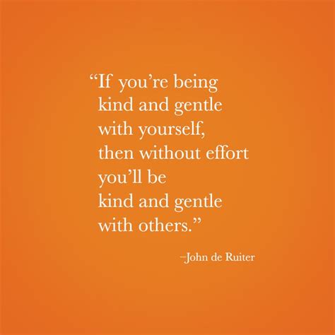 If Youre Being Kind And Gentle With Yourself Then Without Effort You