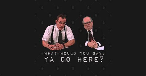 What Would You Say Ya Do Here Office Space Posters And Art Prints