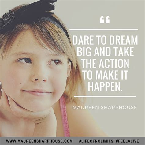 Dare To Dream Big And Take The Action To Make It Happen