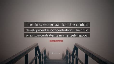 Maria Montessori Quote The First Essential For The Childs