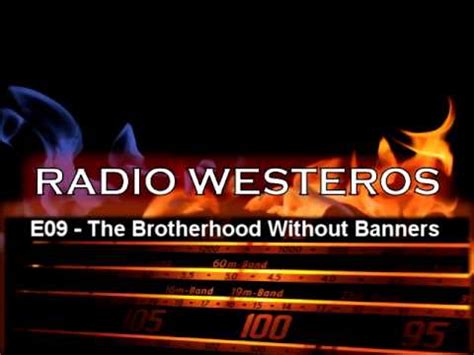 The brotherhood without banners' leader, beric dondarrion, thoros of myr and company were about to hang them (the splinter group) for murdering the we have a winner. Radio Westeros E9 - The Brotherhood Without Banners - YouTube