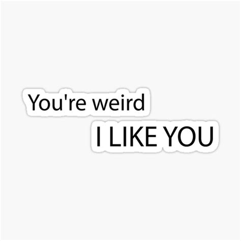 Youre Weird I Like You Sticker For Sale By Crystakim Redbubble