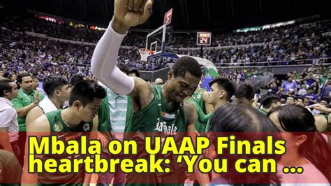 Mbala On Uaap Finals Heartbreak ‘you Can Also Learn By Losing Youtube