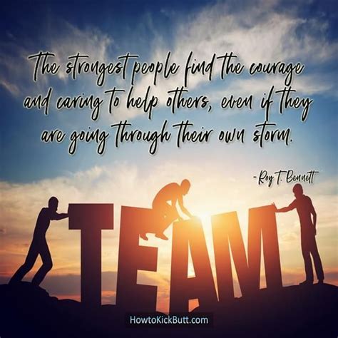 The Strongest People Find The Courage And Caring To Help Others Even